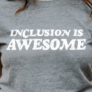 "Inclusion is Awesome" t-shirt